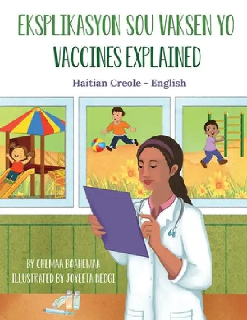 Vaccines Explained (Haitian Creole-English): Eksplikasyon sou Vaksen yo by Ohemaa Boahemaa