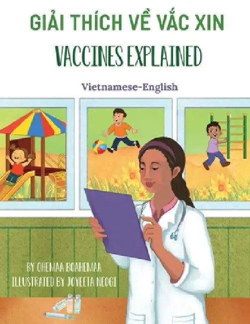 Vaccines Explained (Vietnamese-English): Giải thich về Vắc xin by Ohemaa Boahemaa