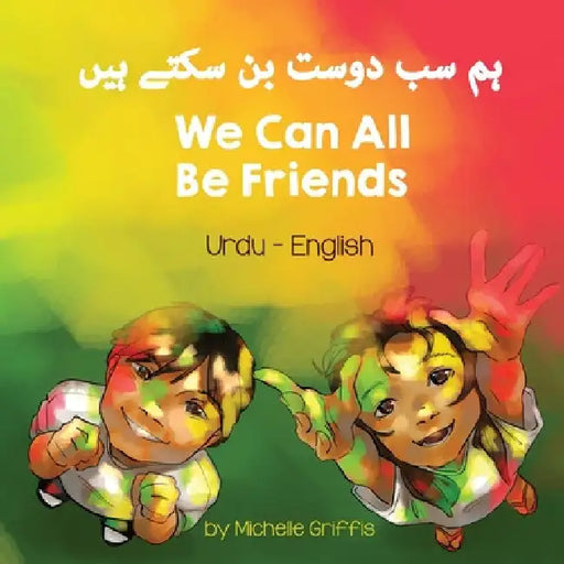 We Can All Be Friends (Urdu-English) by Michelle Griffis