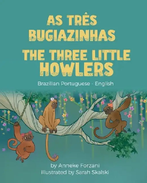 The Three Little Howlers (Brazilian Portuguese-English): As Três Bugiazinhas by Anneke Forzani