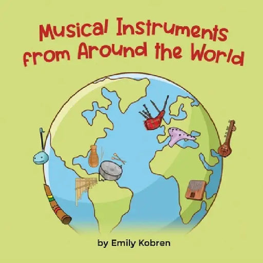 Musical Instruments from Around the World by Emily Kobren