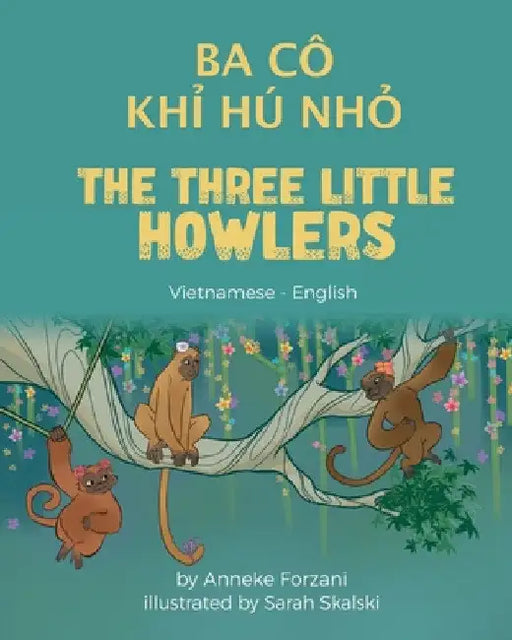 The Three Little Howlers (Vietnamese - English): Ba Cô Khỉ Hú Nhỏ by Anneke Forzani