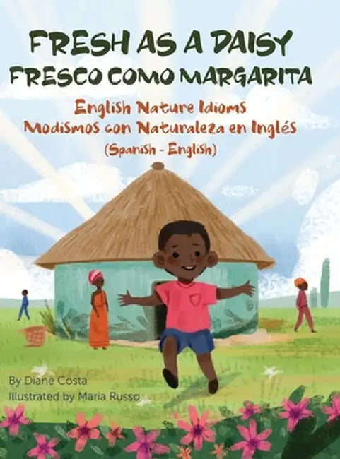 Fresh as a Daisy - English Nature Idioms (Spanish-English): Fresco Como Margarita - Modismos con Naturaleza en Inglés (Español-Inglés) by Diane Costa