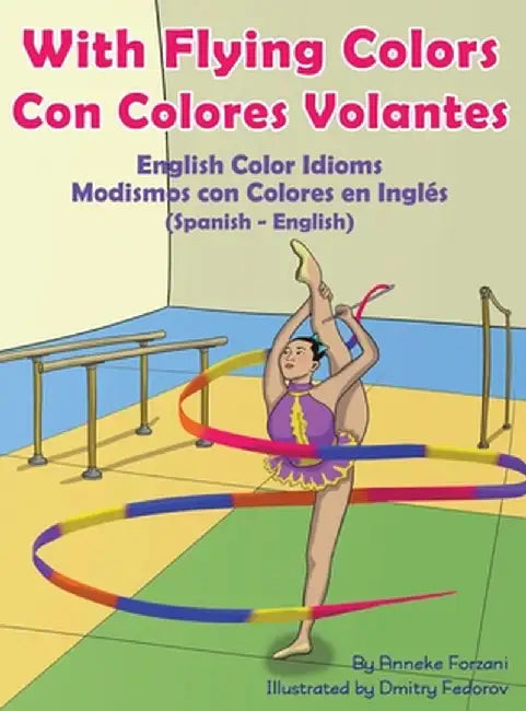 With Flying Colors - English Color Idioms (Spanish-English): Con Colores Volantes - Modismos con Colores en Inglés (Español - Inglés) by Anneke Forzani