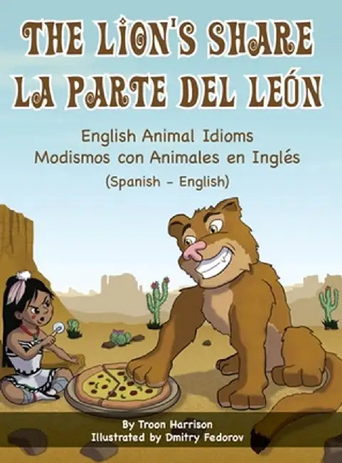 The Lion's Share - English Animal Idioms (Spanish-English): La Parte Del León - Modismos con Animales en Inglés (Español - Inglés) by Troon Harrison