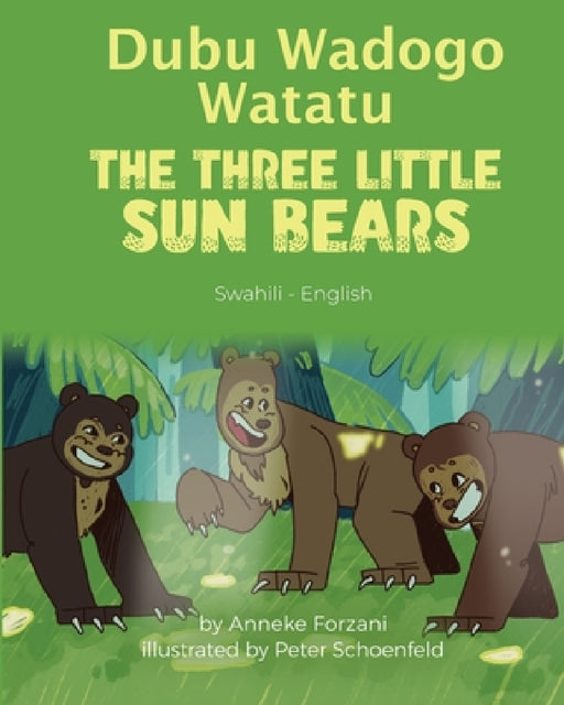 The Three Little Sun Bears (Swahili-English): Dubu Wadogo Watatu by Anneke Forzani, Peter Schoenfeld, Emmanuel Ikapesi