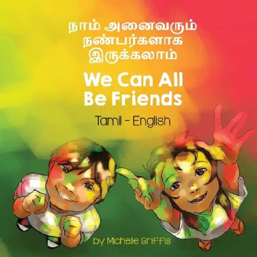 We Can All Be Friends (Tamil-English) by Michelle Griffis