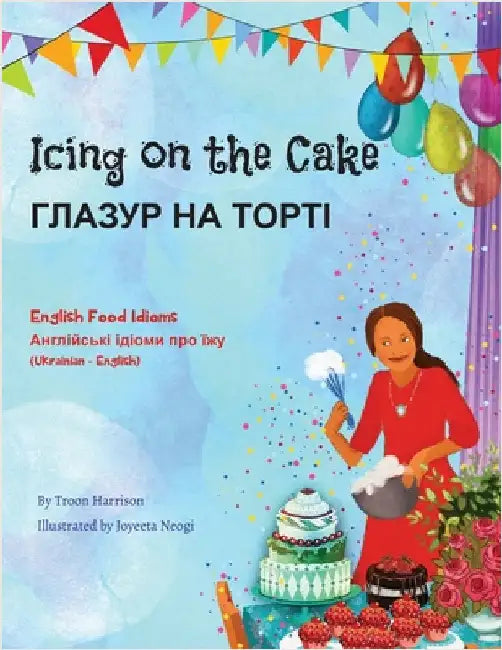 Icing on the Cake - English Food Idioms (Ukrainian-English): ГЛАЗУР НА ТОРТ by Harrison, Troon