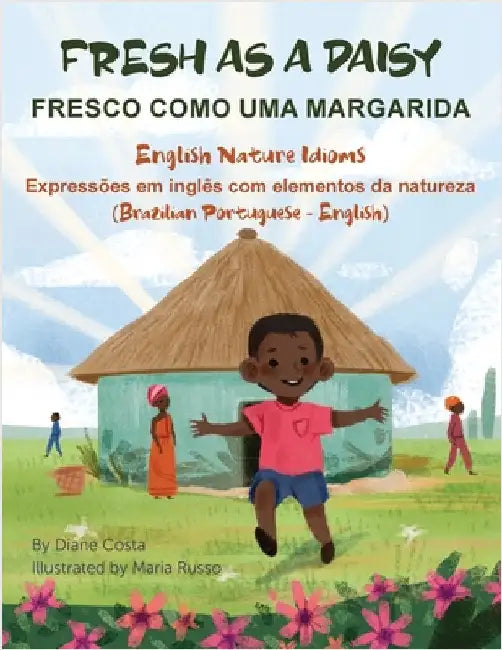 Fresh As a Daisy - English Nature Idioms (Brazilian Portuguese-English): Fresco Como Uma Margarida by Costa, Diane