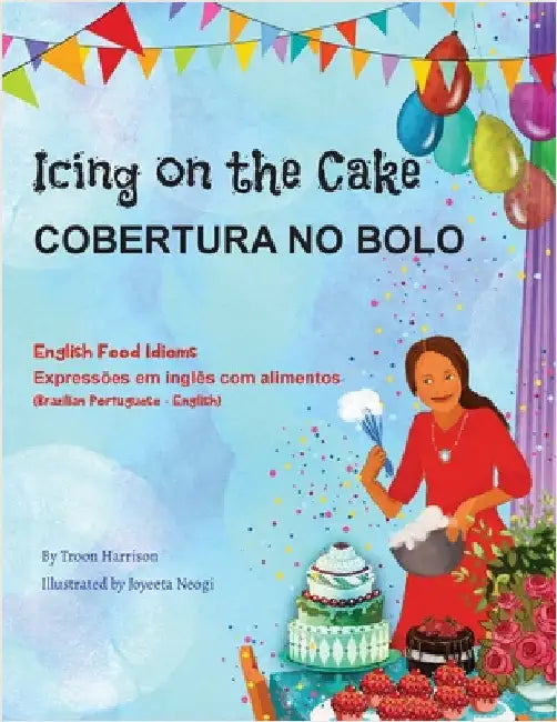 Icing on the Cake - English Food Idioms (Brazilian Portuguese-English): Cobertura No Bolo by Harrison, Troon