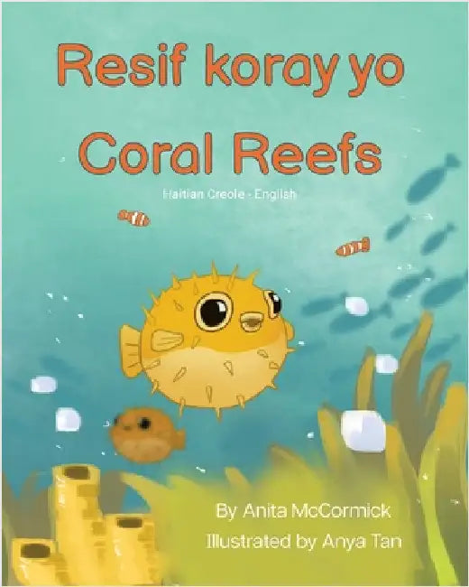 Coral Reefs (Haitian Creole-English): Resif koray yo by McCormick, Anita