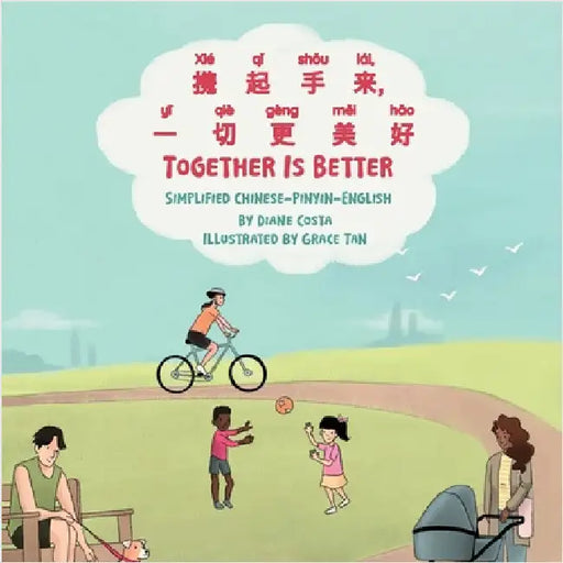 Together Is Better (Simplified Chinese-Pinyin-English): 携起手来，一切更美好 by Costa, Diane
