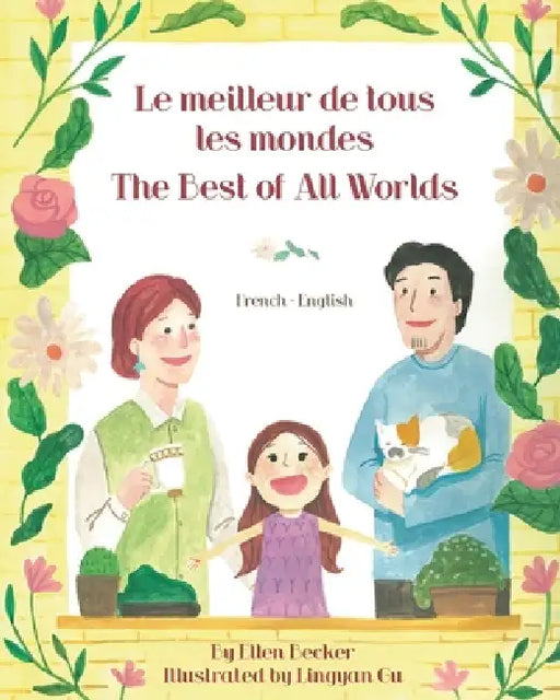 The Best of All Words (French-English): Le meilleur de tous les mondes by Ellen Becker, Lingyan Gu, Marine Rocamora