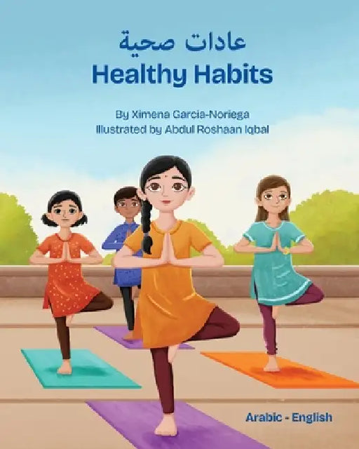 Healthy Habits (Arabic-English): عادات صحية by Ximena Garcia-Noriega, Abdul Roshaan Iqbal, Sevag Sakayan