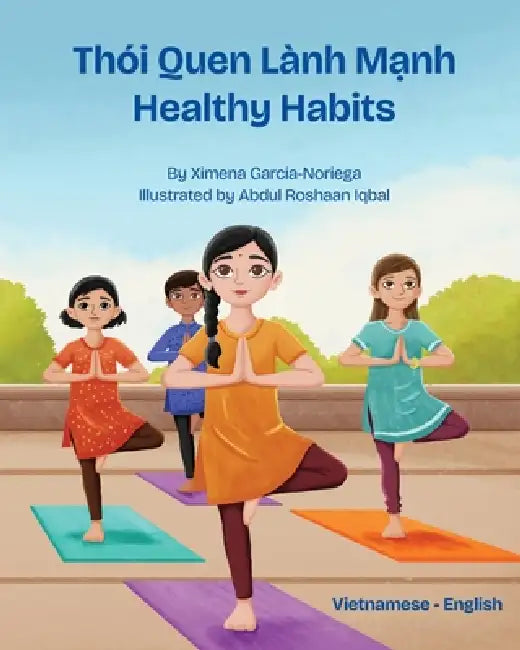 Healthy Habits (Vietnamese-English): Thói Quen Lành Mạnh by Ximena Garcia-Noriega, Abdul Roshaan Iqbal, Van Luu