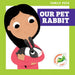 Our Pet Rabbit by Michele Jakubowski, Kevin Payne