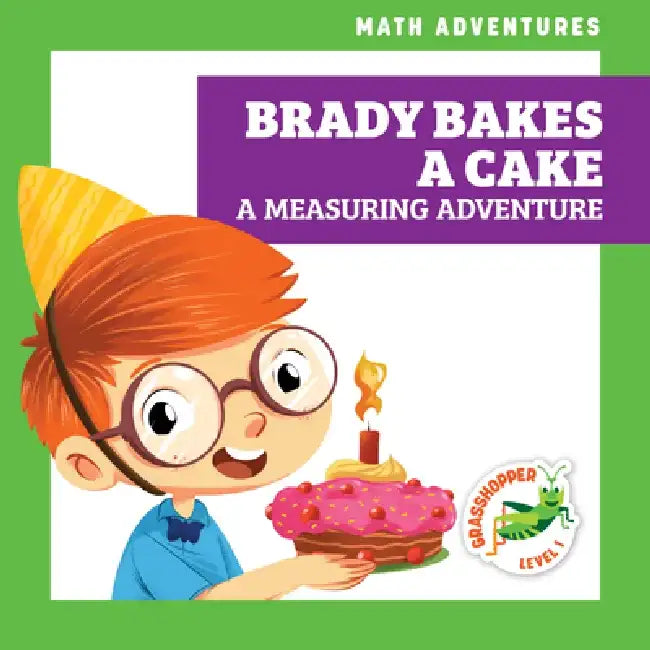 Brady Bakes a Cake: A Measuring Adventure by Megan Atwood