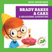 Brady Bakes a Cake: A Measuring Adventure by Megan Atwood