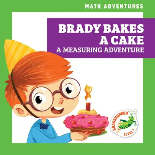 Brady Bakes a Cake: A Measuring Adventure by Megan Atwood