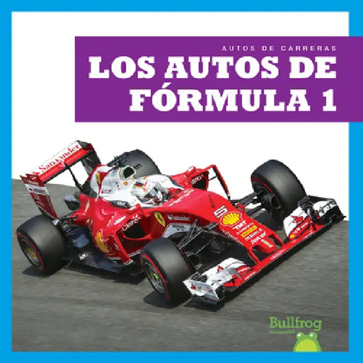 Los Autos de Fórmula 1 (Formula 1 Cars) by Bizzy Harris
