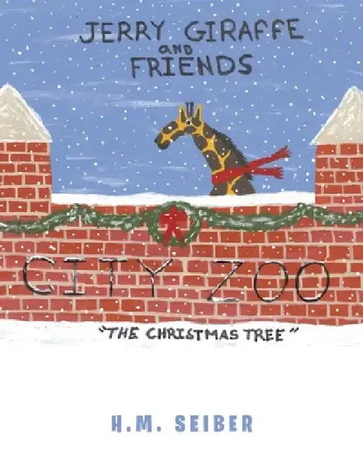 Jerry Giraffe and Friends: The Christmas Tree by H. M. Seiber