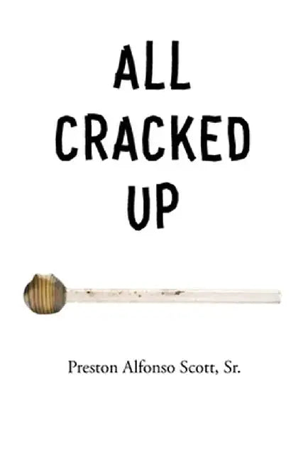 All Cracked Up by Preston Alfonso, Sr. Scott