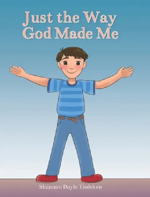 Just the Way God Made Me by Shannon Doyle Tiedeken