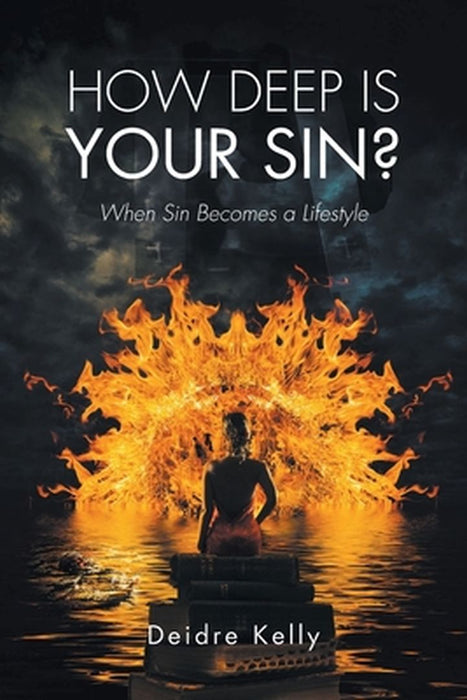 How Deep Is Your Sin?: When Sin Becomes a Lifestyle by Deidre Kelly