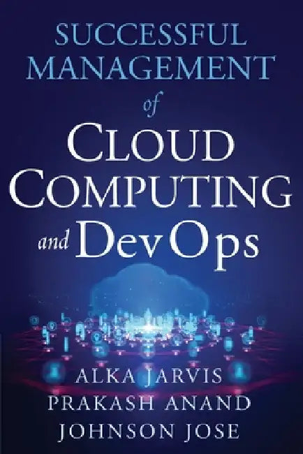Successful Management of Cloud Computing and DevOps by Alka Jarvis