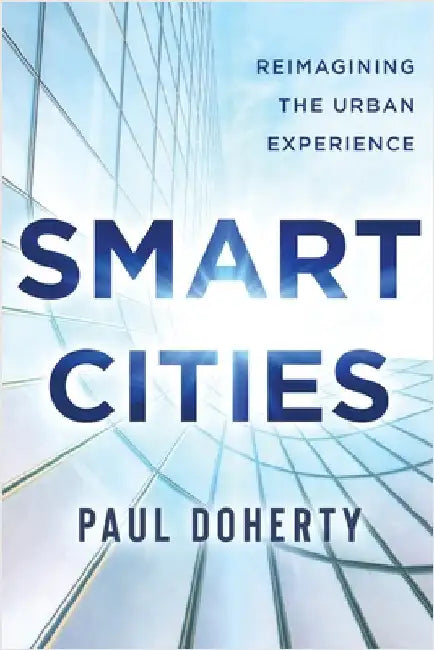 Smart Cities: Reimagining the Urban Experience by Doherty, Paul