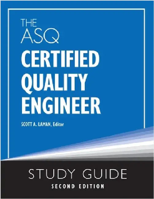 The ASQ Certified Quality Engineer Study Guide, Second Edition by Laman, Scott A.