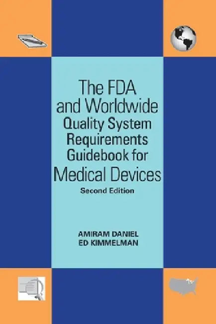 The FDA and Worldwide Quality System Requirements Guidebook for Medical Devices by Amiram Daniel, Edward Kimmelman