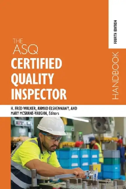 The ASQ Certified Quality Inspector Handbook by Harvey Fred Walker, Ahmad K. Elshennawy, Mary McShane-Vaughn