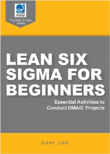 Lean Six Sigma for Beginners: Essential Activities to Conduct DMAIC Projects by Jing, Gary G.