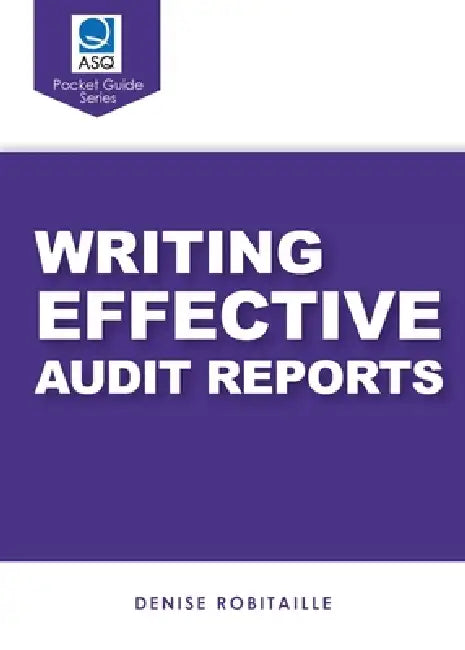 Writing Effective Audit Reports (ASQ Pocket Guide series) by Denise Robitaille