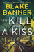 To Kill Upon A Kiss by Blake Banner