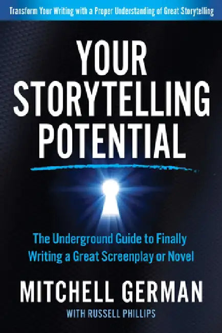 Your Storytelling Potential: The Underground Guide to Finally Writing a Great Screenplay or Novel by Mitchell German