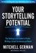 Your Storytelling Potential: The Underground Guide to Finally Writing a Great Screenplay or Novel by Mitchell German