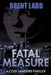 Fatal Measure: A Codi Sanders Thriller by Brent Ladd