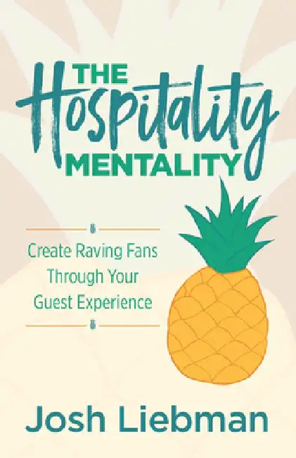 The Hospitality Mentality: Create Raving Fans Through Your Guest Experience by Josh Liebman