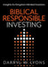 Biblical Responsible Investing: Insights for Kingdom-Minded Investors by Darryl W. Lyons