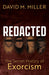 Redacted: The Secret History of Exorcism by David M. Miller