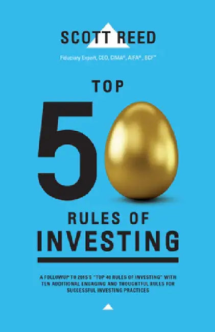 Top 50 Rules of Investing: An Engaging and Thoughtful Guide Down the Path of Successful Investing Practices by Scott Reed
