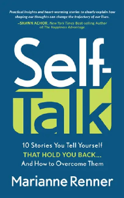 Self Talk: 10 Stories You Tell Yourself That Hold You Back...and How to Overcome Them by Marianne Renner