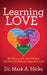 Learning Love: Building a Life That Matters and Healthy Relationships That Last by Mark A. Hicks