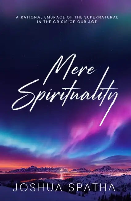 Mere Spirituality by Joshua Spatha