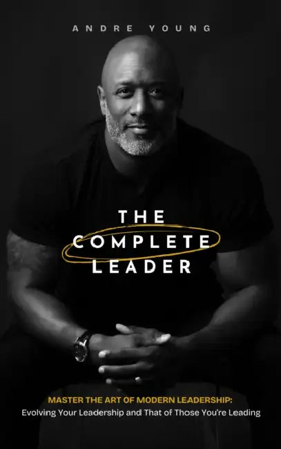 The Complete Leader: Master the Art of Modern Leadership by Andre Young