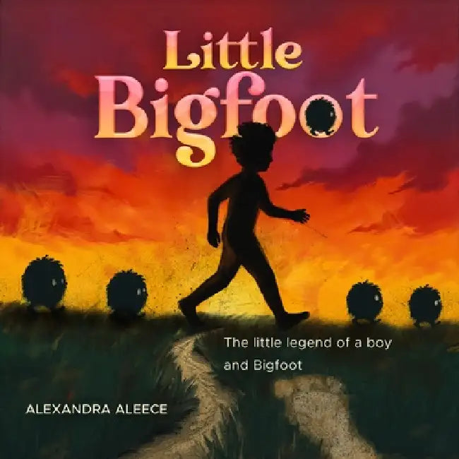 Little Bigfoot: The Little Legend of a Boy and Bigfoot by Alexandra Aleece