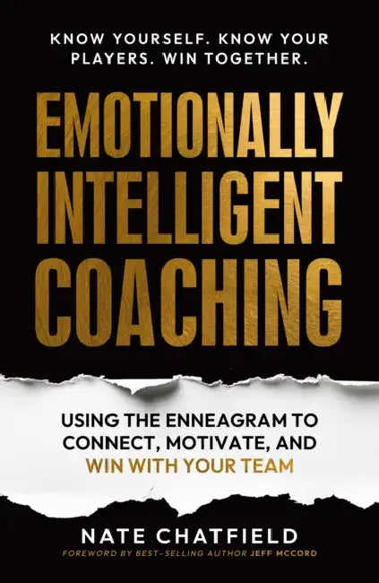 Emotionally Intelligent Coaching: Using the Enneagram to Understand, Connect and Win with Your Team by Nate Chatfield