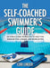 The Self-Coached Swimmer's Guide: 120 Structured Workouts to Help You Swim Better, Longer, and More Often by Cori Linder